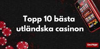 Bästa Utländska Casino En Guide till Spelupplevelse på Nätet Bästa Utländska Casino En Guide till Spelupplevelse på Nätet