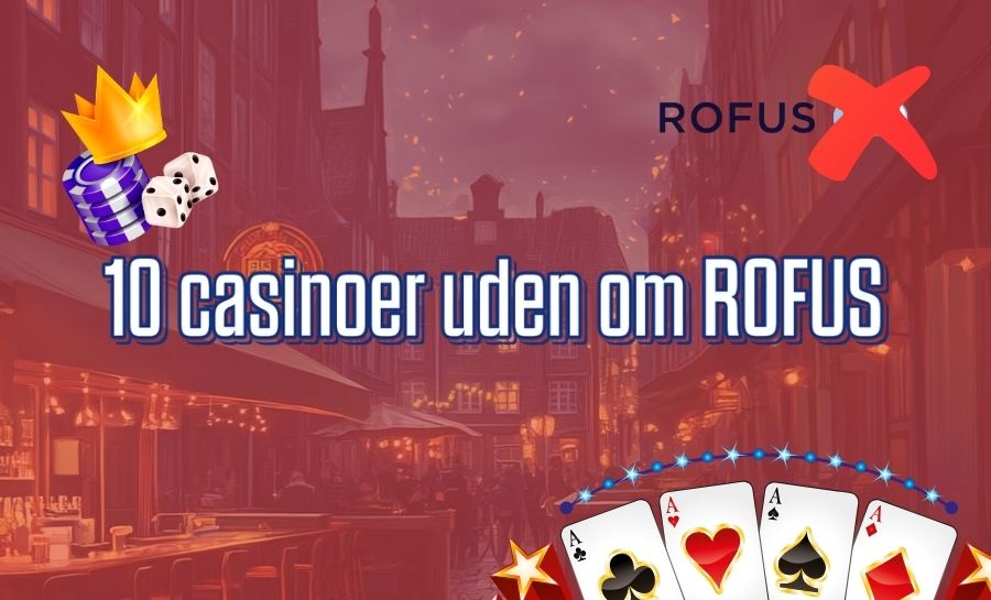 Dansk Casino Uden Om ROFUS En Guide til Spiloplevelser