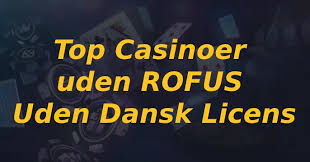 Dansk Casino Uden om ROFUS En Guide til Spiloplevelser -40777545