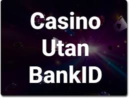 Utländska Casino Utan BankID En Översikt av Alternativ