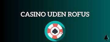 Casino Uden ROFUS Sider En Guide til Sikker Spil Casino Uden ROFUS Sider En Guide til Sikker Spil